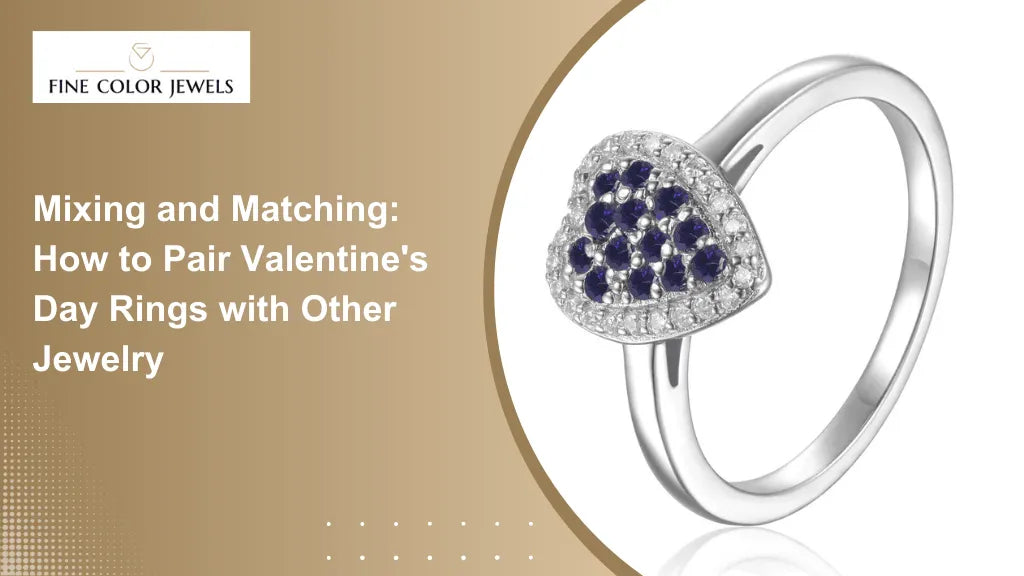 Mixing and Matching: How to Pair Valentine's Day Rings with Other Jewelry - FineColorJewels 