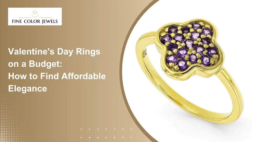 Valentine's Day Rings on a Budget: How to Find Affordable Elegance - FineColorJewels 